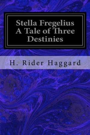 Stella Fregelius a Tale of Three Destinies de H. Rider Haggard