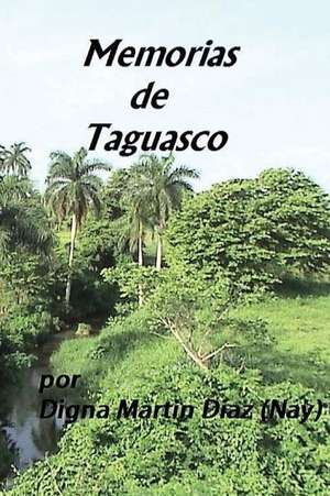 Memorias de Taguasco de Digna Martin Diaz (Nay)