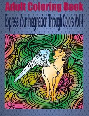 Adult Coloring Book Express Your Imagination Through Colors Vol. 4 de Kevin Williams