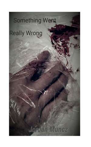 Something Went Really Wrong de Jordan Muncz
