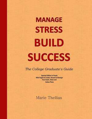 Manage Stress Build Success the College Graduate's Guide Special Edition in Peac de Marie Thellian