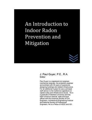 An Introduction to Indoor Radon Prevention and Mitigation de J. Paul Guyer