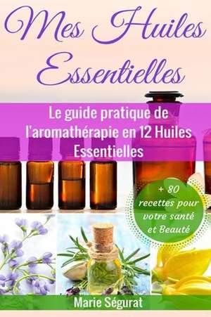 Mes Huiles Essentielles de Marie Segurat