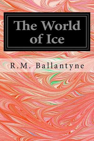 The World of Ice de Robert Michael Ballantyne