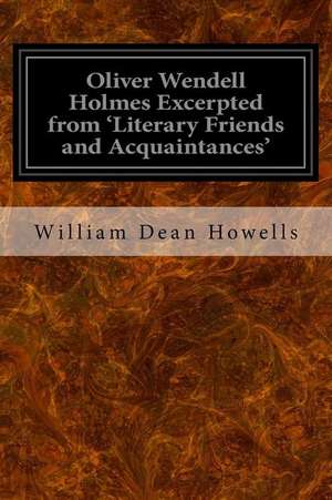 Oliver Wendell Holmes Excerpted from 'Literary Friends and Acquaintances' de William Dean Howells