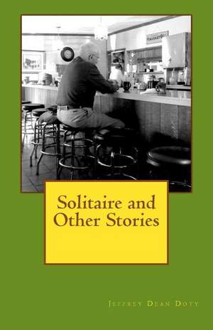 Solitaire and Other Stories de Jeffrey Dean Doty