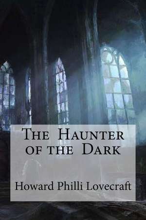 The Haunter of the Dark de Howard Philli Lovecraft