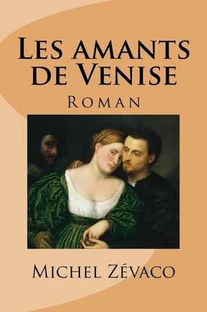 Les Amants de Venise de M. Michel Zevaco