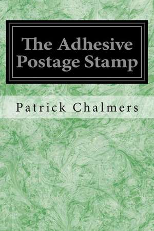 The Adhesive Postage Stamp de Patrick Chalmers