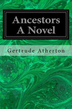 Ancestors a Novel de Gertrude Franklin Horn Atherton