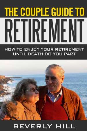 The Couple Guide to Retirement de Beverly Hill