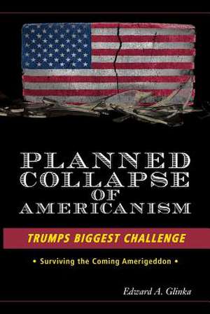 Planned Collapse of Americanism de Glinka, Edward a.