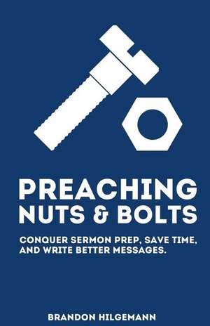 Preaching Nuts & Bolts de Brandon Hilgemann