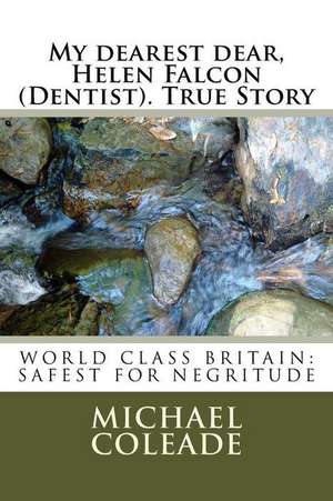 My Dearest Dear, Helen Falcon (Dentist)H; True Story de Michael Coleade