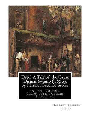 Dred, a Tale of the Great Dismal Swamp (1856), by Harriet Beecher Stowe de Harriet Beecher Stowe