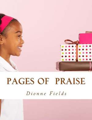 Pages of Praise de Dionne L. Fields