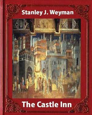 The Castle Inn (1898, by Stanley J. Weyman (World's Classics) de Stanley J. Weyman