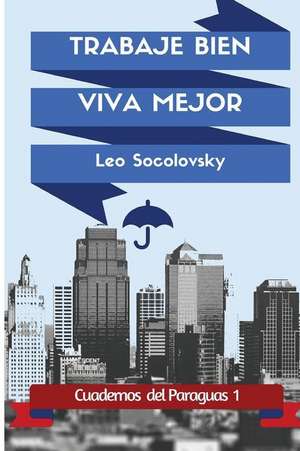 Trabaje Bien, Viva Mejor de Leo Socolovsky