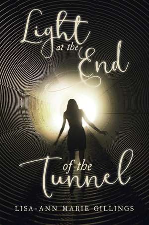 Light at the End of the Tunnel de Lisa-Ann Marie Gillings