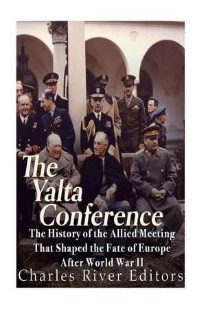 The Yalta Conference de Charles River Editors