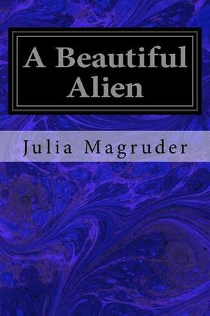 A Beautiful Alien de Julia Magruder