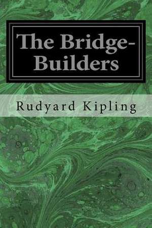 The Bridge-Builders de Rudyard Kipling