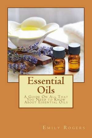 Essential Oils de Emily Rogers