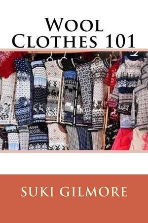 Wool Clothes 101 de Suki Gilmore