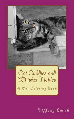 Cat Cuddles and Whisker Tickles de Tiffany Smith