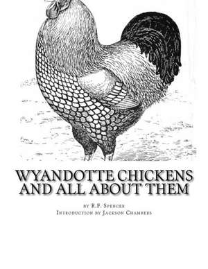 Wyandotte Chickens and All about Them de R. F. Spencer