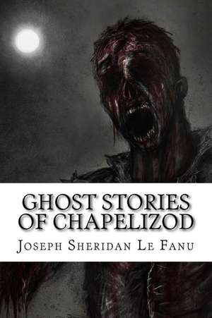 Ghost Stories of Chapelizod de Joseph Sheridan Le Fanu