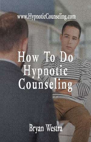 How to Do Hypnotic Counseling de Bryan Westra