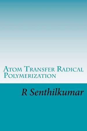 Atom Transfer Radical Polymerization de R. Senthilkumar