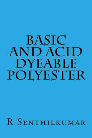 Basic and Acid Dyeable Polyester de R. Senthilkumar