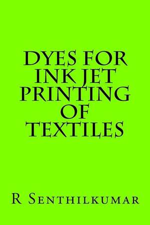 Dyes for Ink Jet Printing of Textiles de R. Senthilkumar