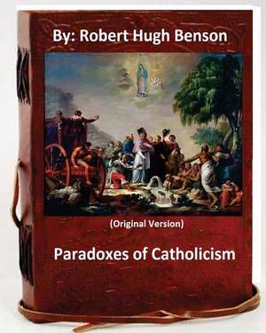 Paradoxes of Catholicism.by de Robert Hugh Benson