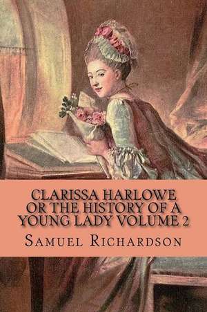 Clarissa Harlowe or the History of a Young Lady Volume 2 de Samuel Richardson