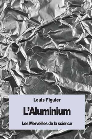 L'Aluminium de Louis Figuier