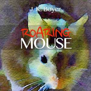 Roaring Mouse de J. K. Boyer