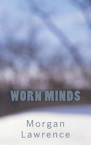 Worn Minds de Morgan Lawrence