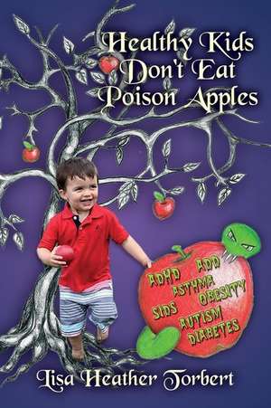 Healthy Kids Don't Eat Poison Apples de Lisa Heather Torbert