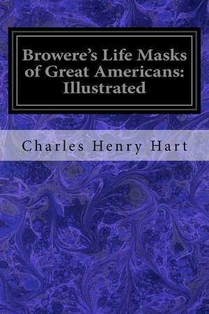 Browere's Life Masks of Great Americans de Charles Henry Hart