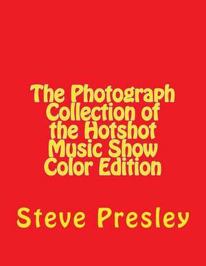 The Photograph Collection of the Hotshot Music Show Color Edition de Steve Presley