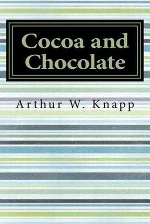 Cocoa and Chocolate de Arthur W. Knapp