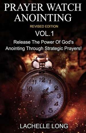 Prayer Watch Anointing Vol.1 Revised Edition de Lachelle Long