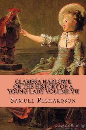 Clarissa Harlowe or the History of a Young Lady Volume VII de Samuel Richardson