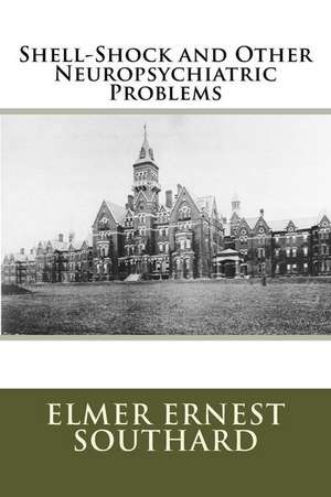 Shell-Shock and Other Neuropsychiatric Problems de MR Elmer Ernest Southard