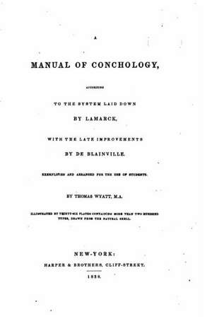 A Manual of Conchology, According to the System Laid Down by Lamarck de Thomas Wyatt