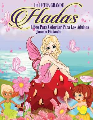 Hadas Libro Para Colorear Para Los Adultos ( En Letra Grande ) de Jason Potash