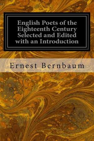 English Poets of the Eighteenth Century Selected and Edited with an Introduction de Ernest Bernbaum